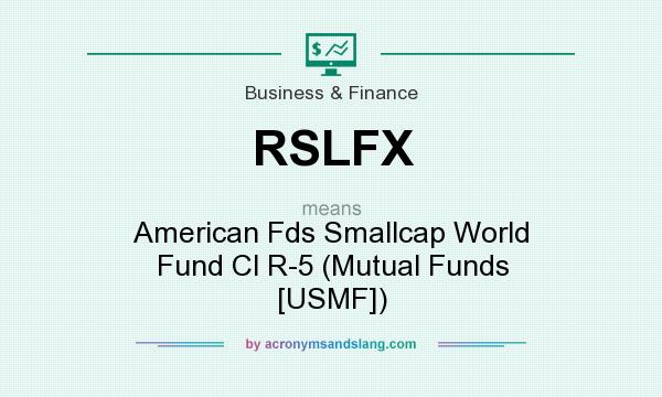 What does RSLFX mean? It stands for American Fds Smallcap World Fund Cl R-5 (Mutual Funds [USMF])