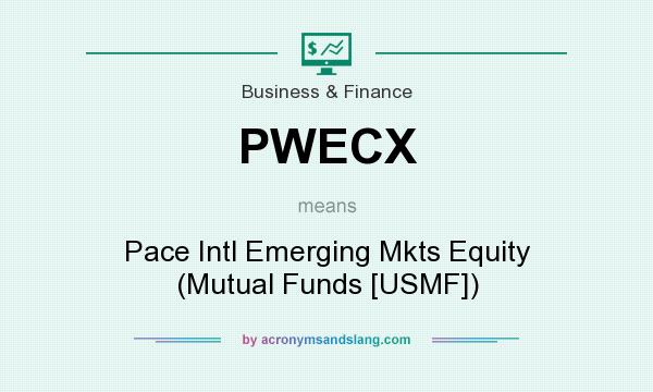 What does PWECX mean? It stands for Pace Intl Emerging Mkts Equity (Mutual Funds [USMF])