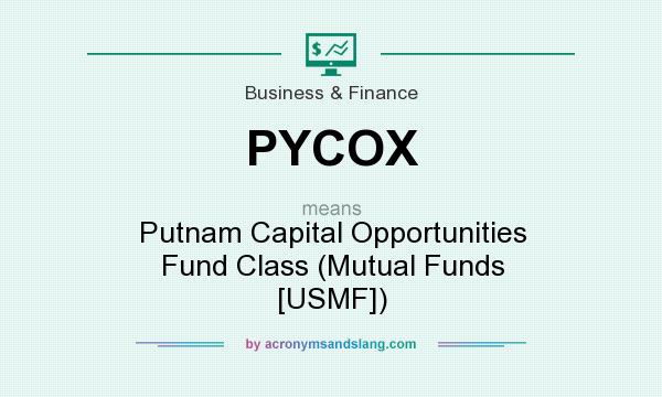 What does PYCOX mean? It stands for Putnam Capital Opportunities Fund Class (Mutual Funds [USMF])