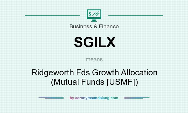 What does SGILX mean? It stands for Ridgeworth Fds Growth Allocation (Mutual Funds [USMF])