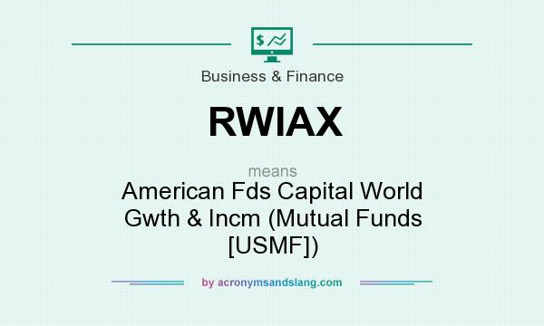 What does RWIAX mean? It stands for American Fds Capital World Gwth & Incm (Mutual Funds [USMF])