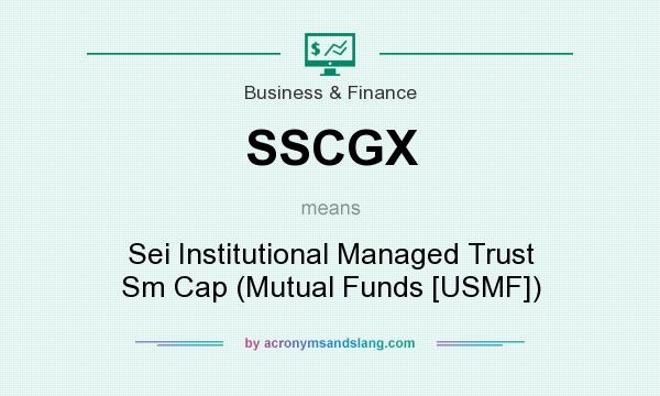 What does SSCGX mean? It stands for Sei Institutional Managed Trust Sm Cap (Mutual Funds [USMF])
