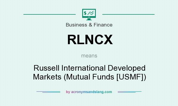 What does RLNCX mean? It stands for Russell International Developed Markets (Mutual Funds [USMF])