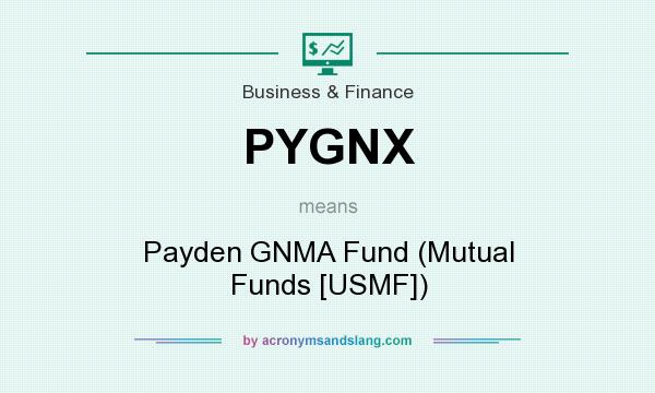 What does PYGNX mean? It stands for Payden GNMA Fund (Mutual Funds [USMF])