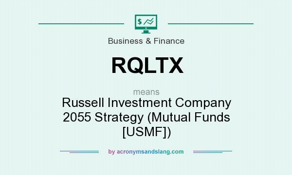 What does RQLTX mean? It stands for Russell Investment Company 2055 Strategy (Mutual Funds [USMF])