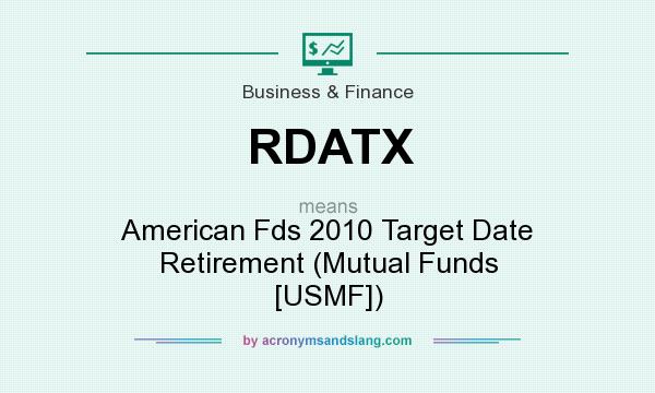 What does RDATX mean? It stands for American Fds 2010 Target Date Retirement (Mutual Funds [USMF])