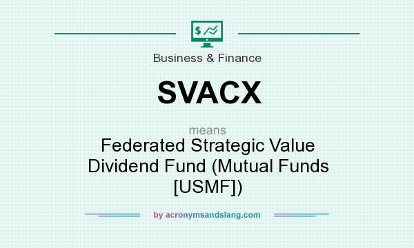 What does SVACX mean? It stands for Federated Strategic Value Dividend Fund (Mutual Funds [USMF])