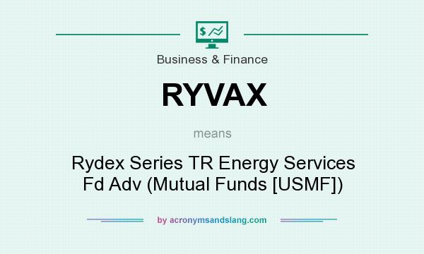 What does RYVAX mean? It stands for Rydex Series TR Energy Services Fd Adv (Mutual Funds [USMF])