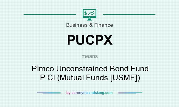 What does PUCPX mean? It stands for Pimco Unconstrained Bond Fund P Cl (Mutual Funds [USMF])