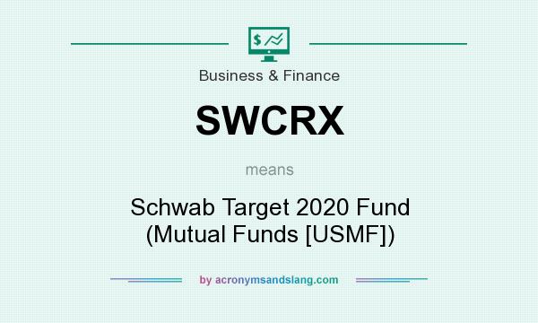 What does SWCRX mean? It stands for Schwab Target 2020 Fund (Mutual Funds [USMF])