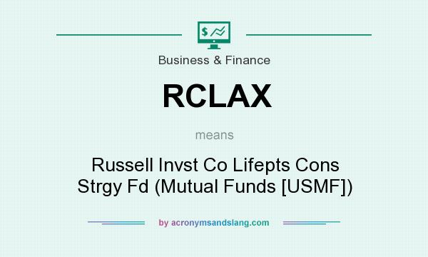 What does RCLAX mean? It stands for Russell Invst Co Lifepts Cons Strgy Fd (Mutual Funds [USMF])
