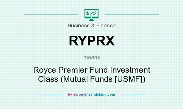 What does RYPRX mean? It stands for Royce Premier Fund Investment Class (Mutual Funds [USMF])