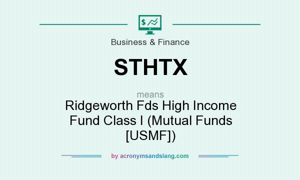What does STHTX mean? It stands for Ridgeworth Fds High Income Fund Class I (Mutual Funds [USMF])