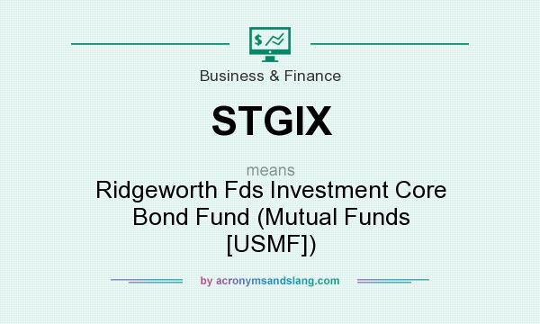 What does STGIX mean? It stands for Ridgeworth Fds Investment Core Bond Fund (Mutual Funds [USMF])
