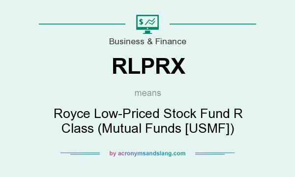 What does RLPRX mean? It stands for Royce Low-Priced Stock Fund R Class (Mutual Funds [USMF])