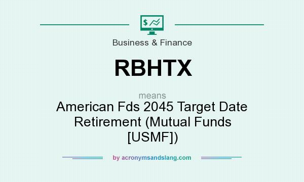 What does RBHTX mean? It stands for American Fds 2045 Target Date Retirement (Mutual Funds [USMF])
