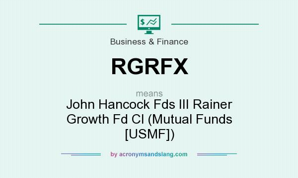 What does RGRFX mean? It stands for John Hancock Fds III Rainer Growth Fd Cl (Mutual Funds [USMF])
