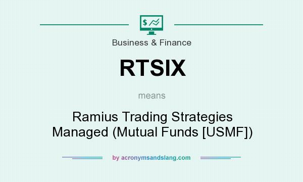 What does RTSIX mean? It stands for Ramius Trading Strategies Managed (Mutual Funds [USMF])