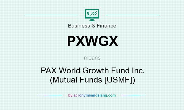 What does PXWGX mean? It stands for PAX World Growth Fund Inc. (Mutual Funds [USMF])