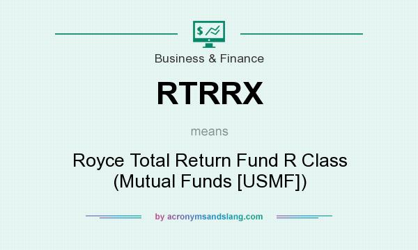 What does RTRRX mean? It stands for Royce Total Return Fund R Class (Mutual Funds [USMF])