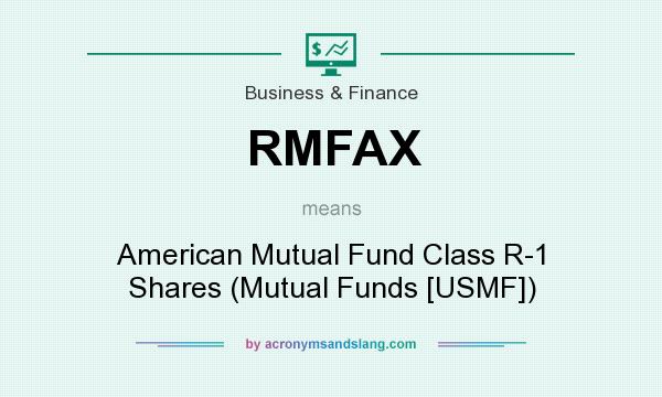 What does RMFAX mean? It stands for American Mutual Fund Class R-1 Shares (Mutual Funds [USMF])