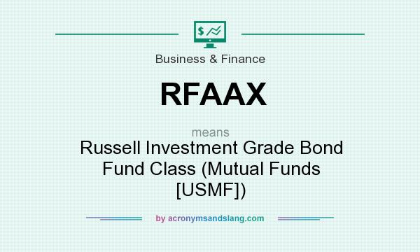 What does RFAAX mean? It stands for Russell Investment Grade Bond Fund Class (Mutual Funds [USMF])
