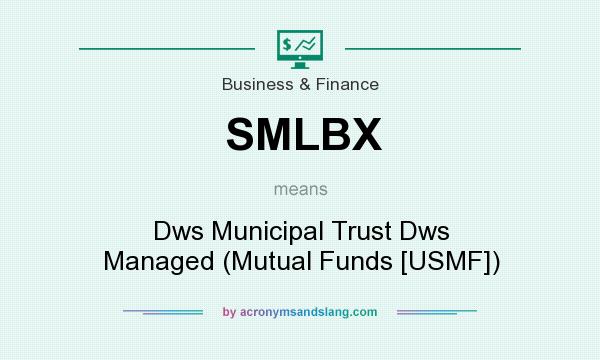 What does SMLBX mean? It stands for Dws Municipal Trust Dws Managed (Mutual Funds [USMF])