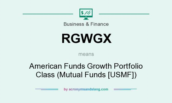 What does RGWGX mean? It stands for American Funds Growth Portfolio Class (Mutual Funds [USMF])