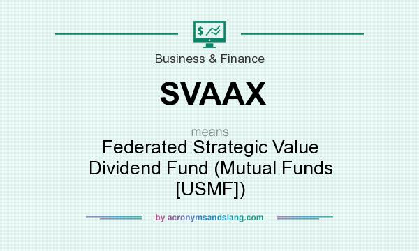 What does SVAAX mean? It stands for Federated Strategic Value Dividend Fund (Mutual Funds [USMF])
