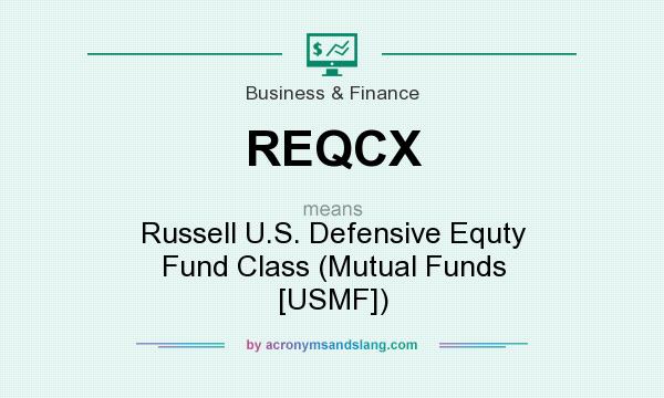 What does REQCX mean? It stands for Russell U.S. Defensive Equty Fund Class (Mutual Funds [USMF])