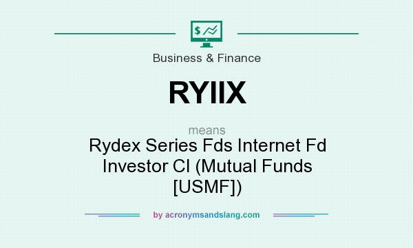 What does RYIIX mean? It stands for Rydex Series Fds Internet Fd Investor Cl (Mutual Funds [USMF])