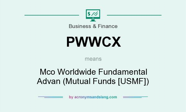 What does PWWCX mean? It stands for Mco Worldwide Fundamental Advan (Mutual Funds [USMF])
