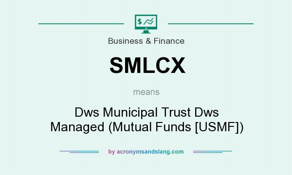What does SMLCX mean? It stands for Dws Municipal Trust Dws Managed (Mutual Funds [USMF])