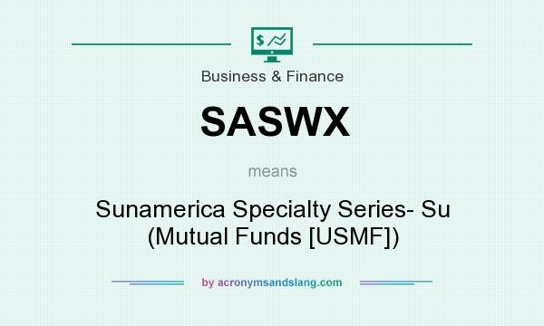 What does SASWX mean? It stands for Sunamerica Specialty Series- Su (Mutual Funds [USMF])