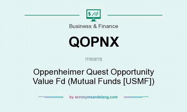 What does QOPNX mean? It stands for Oppenheimer Quest Opportunity Value Fd (Mutual Funds [USMF])