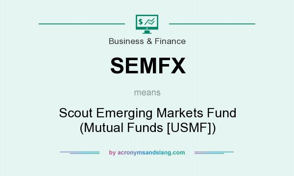 What does SEMFX mean? It stands for Scout Emerging Markets Fund (Mutual Funds [USMF])