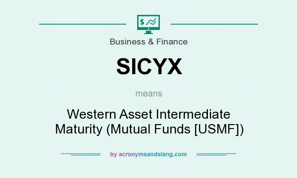 What does SICYX mean? It stands for Western Asset Intermediate Maturity (Mutual Funds [USMF])