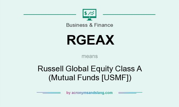 What does RGEAX mean? It stands for Russell Global Equity Class A (Mutual Funds [USMF])