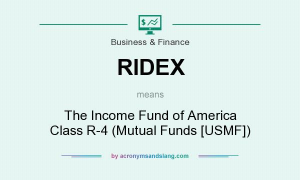What does RIDEX mean? It stands for The Income Fund of America Class R-4 (Mutual Funds [USMF])
