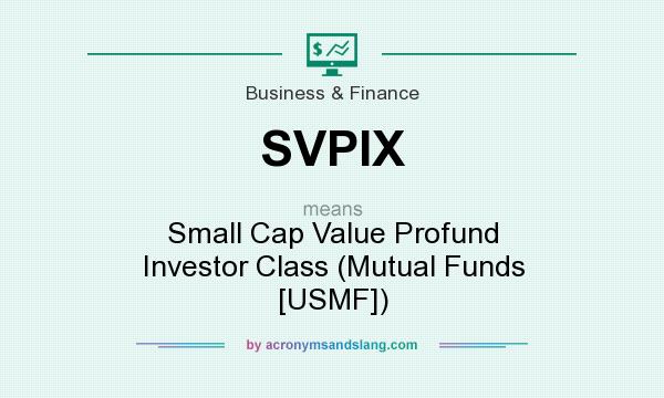 What does SVPIX mean? It stands for Small Cap Value Profund Investor Class (Mutual Funds [USMF])