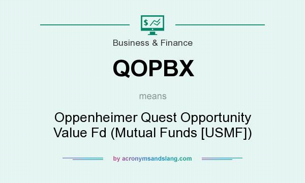 What does QOPBX mean? It stands for Oppenheimer Quest Opportunity Value Fd (Mutual Funds [USMF])