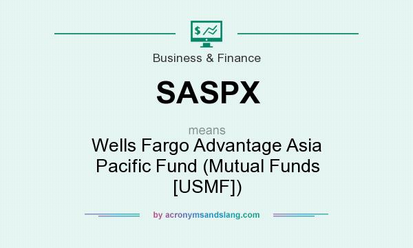 What does SASPX mean? It stands for Wells Fargo Advantage Asia Pacific Fund (Mutual Funds [USMF])