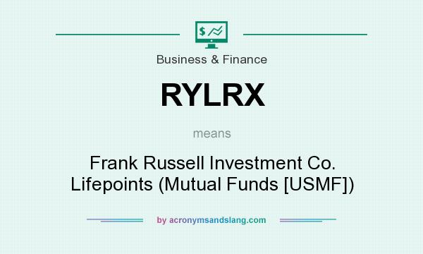 What does RYLRX mean? It stands for Frank Russell Investment Co. Lifepoints (Mutual Funds [USMF])