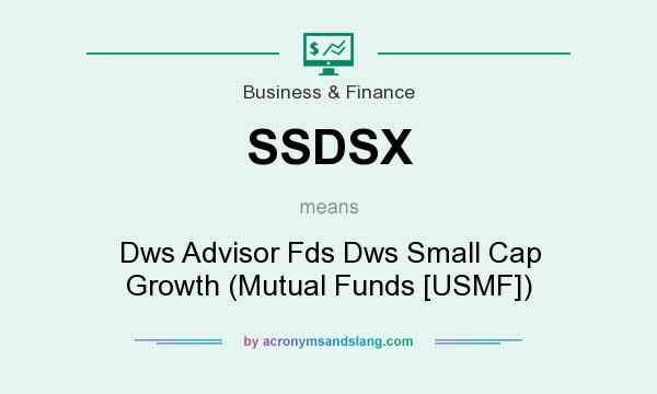 What does SSDSX mean? It stands for Dws Advisor Fds Dws Small Cap Growth (Mutual Funds [USMF])