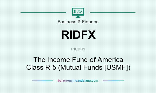 What does RIDFX mean? It stands for The Income Fund of America Class R-5 (Mutual Funds [USMF])