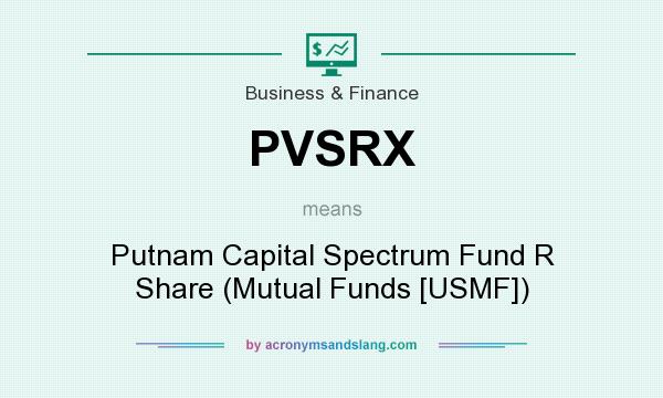 What does PVSRX mean? It stands for Putnam Capital Spectrum Fund R Share (Mutual Funds [USMF])