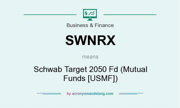 What does SWNRX mean? It stands for Schwab Target 2050 Fd (Mutual Funds [USMF])