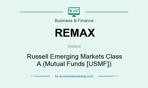 What does REMAX mean? It stands for Russell Emerging Markets Class A (Mutual Funds [USMF])
