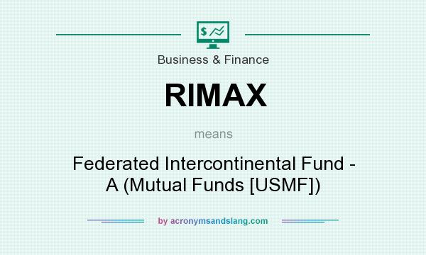 What does RIMAX mean? It stands for Federated Intercontinental Fund - A (Mutual Funds [USMF])
