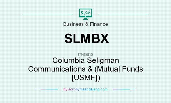 What does SLMBX mean? It stands for Columbia Seligman Communications & (Mutual Funds [USMF])